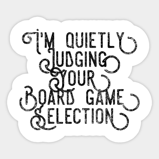 I'm quietly judging your board game selection - distressed black text design for a board game aficionado/enthusiast/collector Sticker by BlueLightDesign